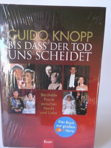 Knopp, Guido Bis dass der Tod uns scheidet: Berühmte Paare zwischen Macht und Liebe