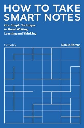 Ahrens, Sönke How to Take Smart Notes: One Simple Technique to Boost Writing, Learning and Thinking