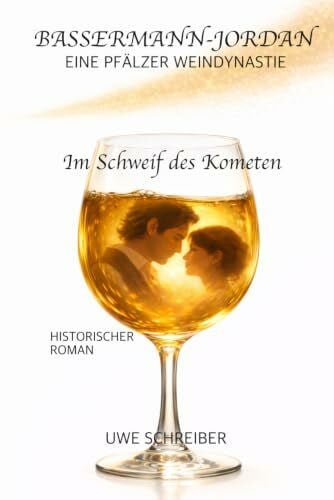 Schreiber, Uwe Bassermann-Jordan - Eine Weindynastie aus der Pfalz: Im Schweif des Kometen