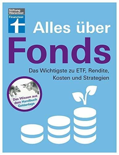 Kühn, Markus Alles über Fonds für Einsteiger und Fortgeschrittene- Das Wichtigste zu ETF, Rendite, Kosten und Strategien von Stiftung Warentest