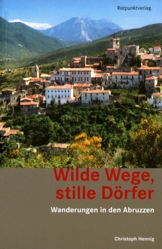 Hennig, Christoph Wilde Wege, stille Dörfer: Wanderungen in den Abruzzen
