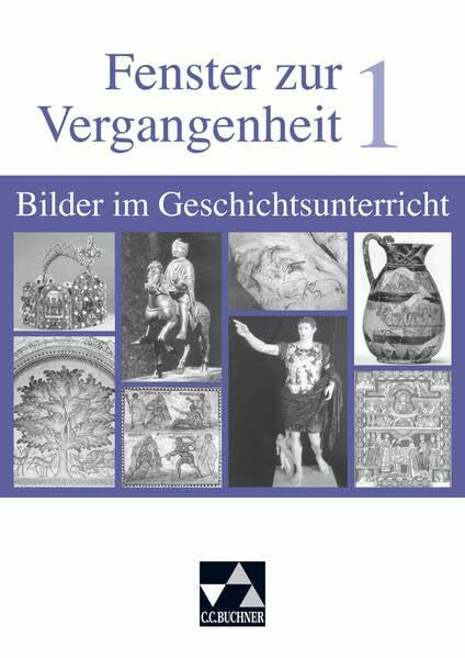 Erdmann, Elisabeth Begleitmaterial Geschichte / Fenster zur Vergangenheit 1: Bilder im Geschichtsunterricht. Von der Frühgeschichte bis zum Mittelalter