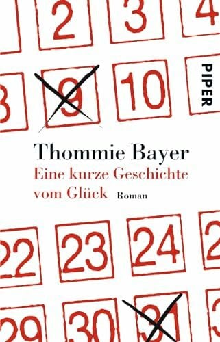 Bayer, Thommie Eine kurze Geschichte vom Glück: Roman