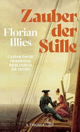 Illies, Florian Zauber der Stille: Caspar David Friedrichs Reise durch die Zeiten | Der Nummer-1-Erfolg zum Jubiläumsjahr: 250 Jahre Caspar David Friedrich