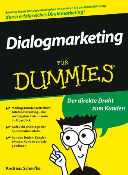 Scherfke, Andreas Dialogmarketing für Dummies: Der direkte Draht zum Kunden. Mailing, Kundenzeitschrift, Telefonmarketing - die wichtigsten Instrumente im Überblick. ... finden, Kunden binden, Kunden zurückgewinnen