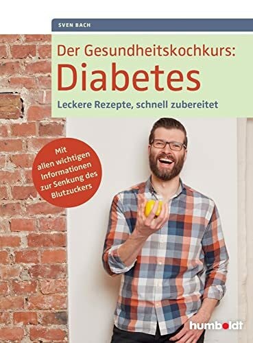 Bach, Sven Der Gesundheitskochkurs: Diabetes: Leckere Rezepte, schnell zubereitet. Mit allen wichtigen Informationen zur Senkung des Blutzuckers