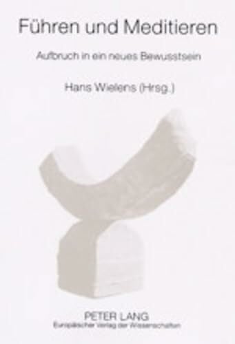 Wielens, Hans Führen und Meditieren: Aufbruch in ein neues Bewusstsein