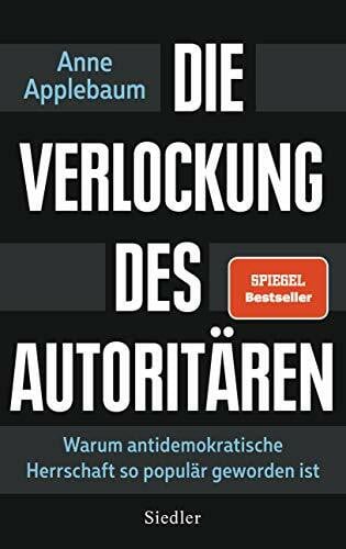 Neubauer, Jürgen Die Verlockung des Autoritären: Warum antidemokratische Herrschaft so populär geworden ist