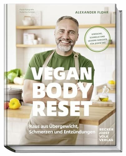 Alexander Flohr Vegan Body Reset: Raus aus Übergewicht, Schmerzen und Entzündungen – Einfache, schnelle und leckere Rezepte für jeden Tag. 30 Tage, die dein Leben verändern!