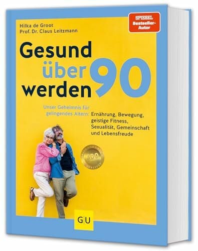 Leitzmann, Prof. Dr. Claus Gesund über 90 werden: Unser Geheimnis für gelingendes Altern: Ernährung, Bewegung, geistige Fitness, Sexualität, Gemeinschaft und Lebensfreude
