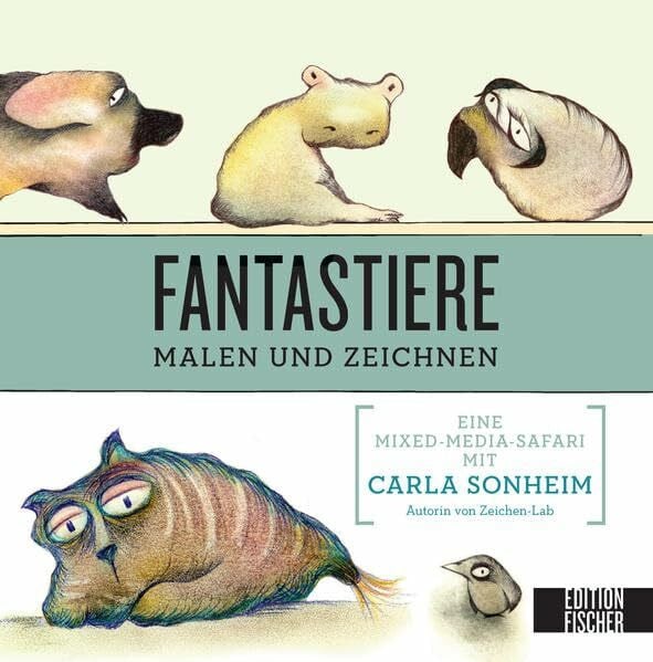 Henninger, Hanne Fantastiere malen und zeichnen: Eine Mixed-Media-Safari mit Carla Sonheim (Lab-Reihe)