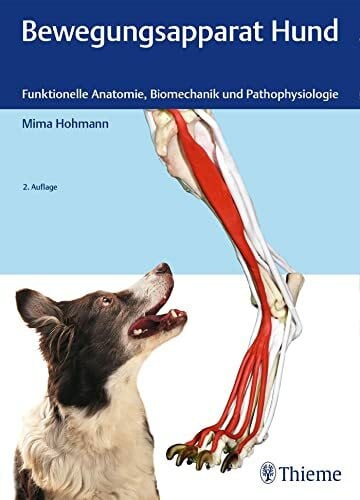 Hohmann, Mima Bewegungsapparat Hund: Funktionelle Anatomie, Biomechanik und Pathophysiologie