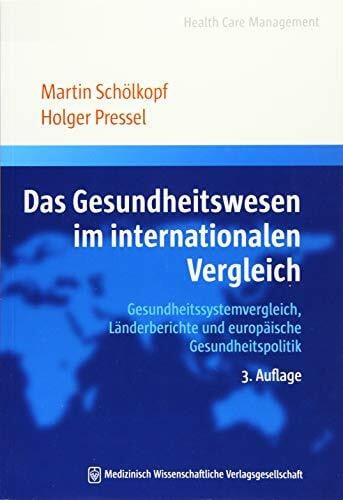 Pressel, Holger Das Gesundheitswesen im internationalen Vergleich: Gesundheitssystemvergleich, Länderberichte und europäische Gesundheitspolitik (Health Care Management)