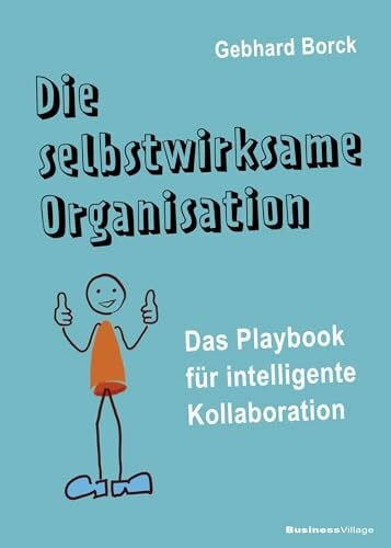 Gebhard, Borck Die selbstwirksame Organisation: Das Playbook für intelligente Kollaboration