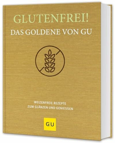 GRÄFE UND UNZER Verlag Glutenfrei! Das Goldene von GU: Weizenfreie Rezepte zum Glänzen und Genießen (GU Die goldene Reihe)