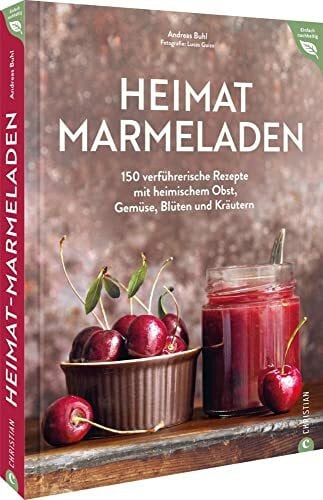 Buhl, Andreas Kochbuch Einmachen/Einwecken – Heimat-Marmeladen: 150 Einmach-Rezepte mit regionalem Obst, Gemüse, Blüten und Kräutern. Einkochen und natürlich konservieren. Marmelade selber machen.
