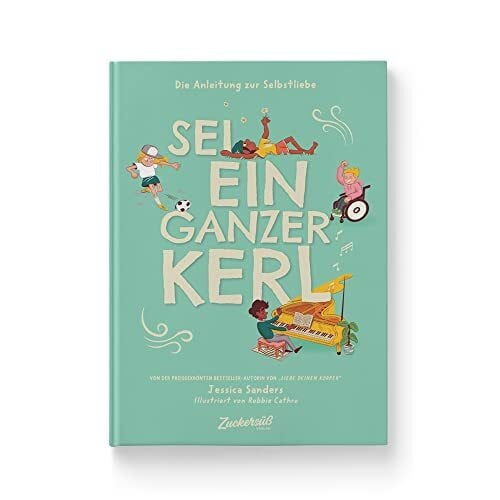 Cathro, Robbie Sei ein ganzer Kerl: Die Anleitung zur Selbstliebe. Kindersachbuch: Talente entdecken, Selbstfürsorge lernen & Sensibilität akzeptieren. Für Kinder ab 8 Jahren.