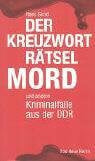 Girod, Hans Der Kreuzworträtselmord: Und andere Kriminalfälle aus der DDR