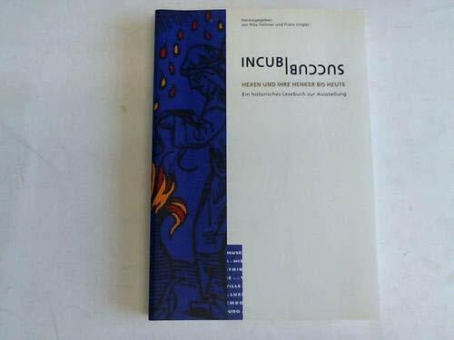 Franz Irsigler Incubi Succubi. Hexen und ihre Henker bis heute. Ein historisches Lesebuch zur Ausstellung.