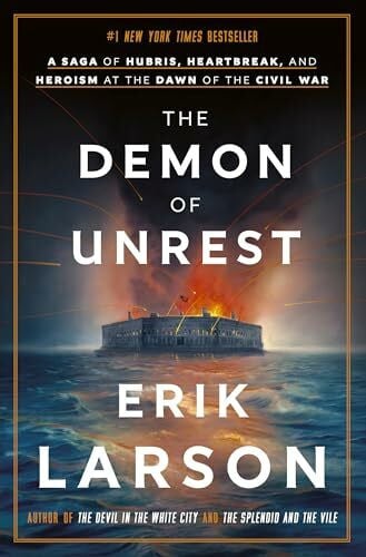 Larson, Erik The Demon of Unrest: A Saga of Hubris, Heartbreak, and Heroism at the Dawn of the Civil War