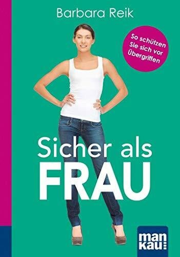 Reik, Barbara Sicher als Frau. Kompakt-Ratgeber: So schützen Sie sich vor Übergriffen