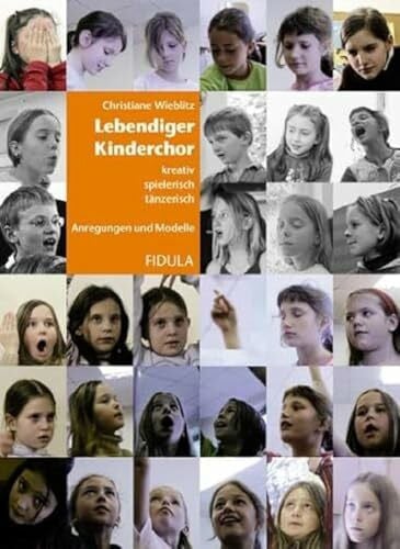 Christiane Wieblitz Lebendiger Kinderchor: Kreativ, spielerisch, tänzerisch. Anregungen und Modelle