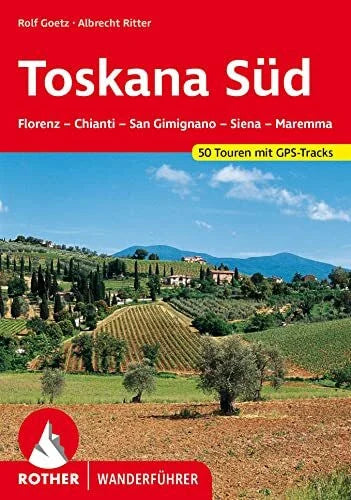 Ritter, Albrecht ROTHER Wanderführer Toskana Süd: Florenz – Chianti – San Gimignano – Siena – Maremma. 50 Touren mit GPS-Tracks