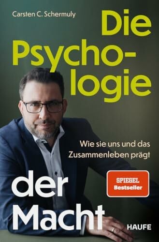 Schermuly, Carsten C. Die Psychologie der Macht: Wie sie uns und das Zusammenleben prägt. Psychologische Prozesse hinter Machtdynamiken in Organisationen und Gesellschaft verstehen und positive Machtstrukturen etablieren