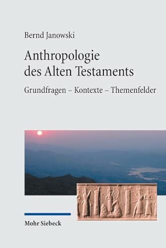 Janowski, Bernd Anthropologie des Alten Testaments: Grundfragen - Kontexte - Themenfelder