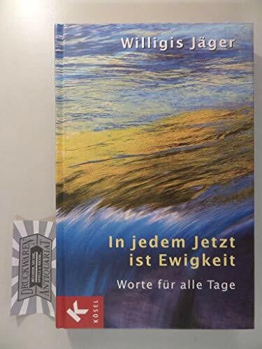 Jäger OSB, Willigis In jedem Jetzt ist Ewigkeit: Worte für alle Tage