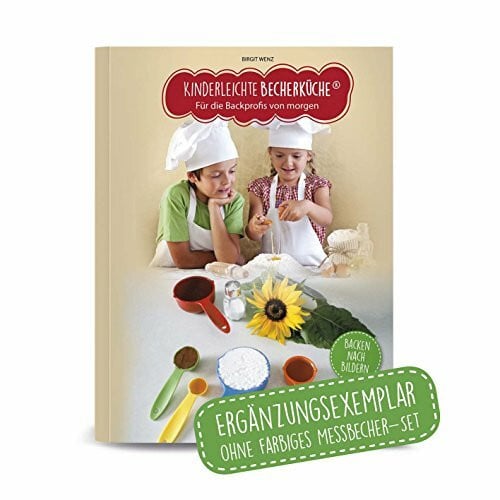 Wenz, Birgit Kinderleichte Becherküche Band 1- Ergänzungsexemplar ohne Messbecher mit 15 Rezepten, Für die Backprofis von morgen, Bekannt aus Die Höhle der Löwen: ... Jahr, Original aus 'Die Höhle der Löwen'