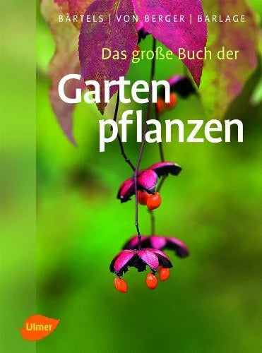 Barlage, Andreas Das große Buch der Gartenpflanzen: Über 4500 Bäume, Sträucher und Gartenblumen von A-Z