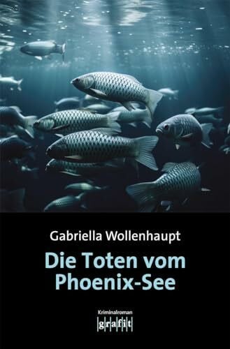 Wollenhaupt, Gabriella Die Toten vom Phoenix-See: Kriminalroman