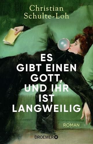 Schulte-Loh, Christian Es gibt einen Gott, und ihr ist langweilig: Roman