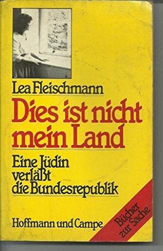 Fleischmann, Lea Dies ist nicht mein Land. Eine Jüdin verläßt die Bundesrepublik