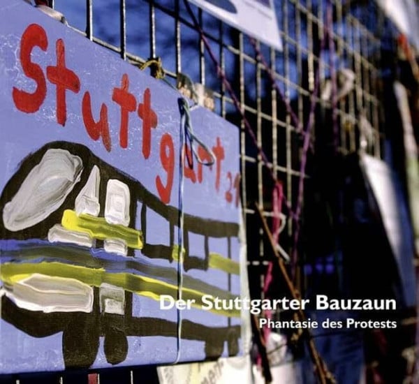 Weitz, Sybille Der Stuttgarter Bauzaun: Phantasie des Protests