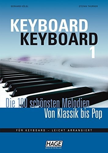 Thurner, Stefan Keyboard Keyboard 1: Die 100 schönsten Melodien von Klassik bis Pop: Die 100 schönsten Melodien von Klassik bis Pop. Für Keyboard - leicht arrangiert