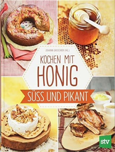 Gruscher, Johann Kochen mit Honig: Süß und pikant