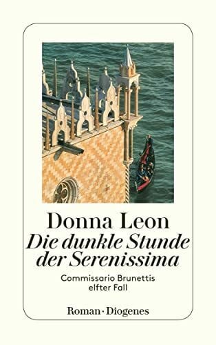 Donna Leon Die dunkle Stunde der Serenissima: Guido Brunettis elfter Fall