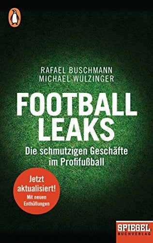 Wulzinger, Michael Football Leaks: Die schmutzigen Geschäfte im Profifußball - Ein SPIEGEL-Buch, aktualisierte und erweiterte Taschenbuchausgabe