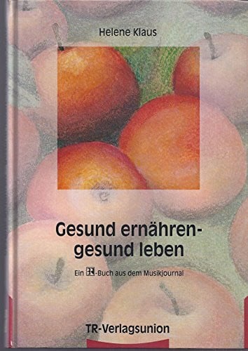 Klaus, Helene Gesund ernähren, gesund leben. Ratgeber von A bis Z