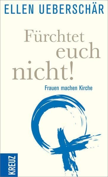 Ueberschär, Ellen Fürchtet euch nicht!: Frauen machen Kirche
