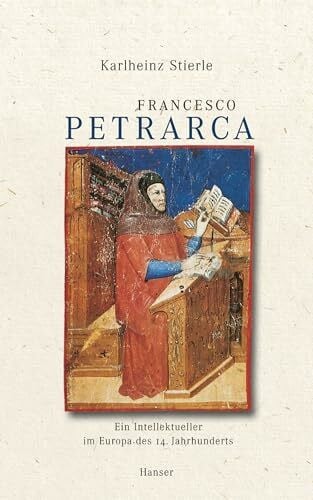 Stierle, Karlheinz Francesco Petrarca: Ein Intellektueller im Europa des 14. Jahrhunderts
