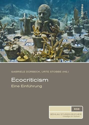 Gabriele Dürbeck Ecocriticism. Eine Einführung (Böhlau Studienbücher)
