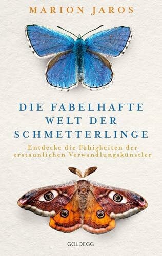 Jaros, Marion Die fabelhafte Welt der Schmetterlinge: Entdecke die Fähigkeiten der erstaunlichen Verwandlungskünstler. Für mehr Biodiversität auf dem Balkon und im Garten mit über 125 Bildern