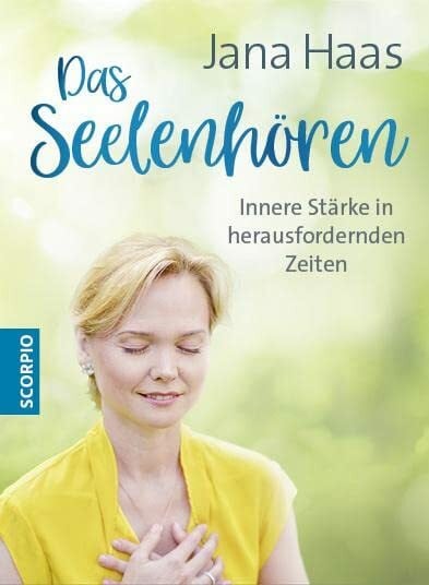 Haas, Jana Das Seelenhören: Innere Stärke in herausfordernden Zeiten