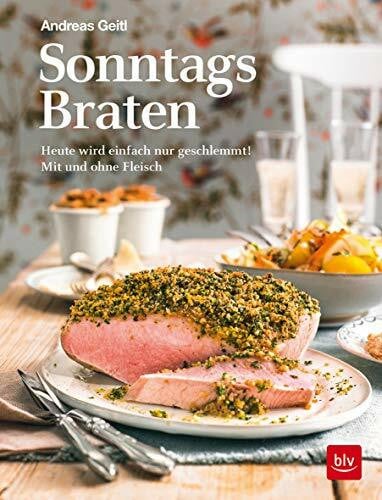 Geitl, Andreas Sonntagsbraten: Heute wird einfach nur geschlemmt! (BLV Kochen)