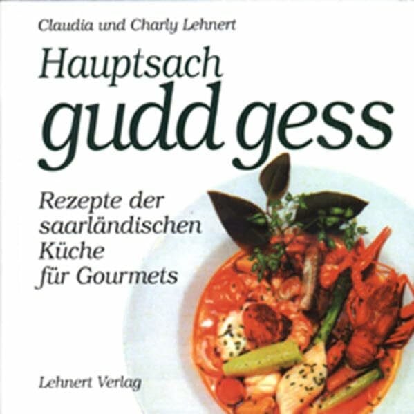 Lehnert, Charly Hauptsach - gudd gess: Die saarländische Küche für Gourmets (Kleine Saarland Reihe)