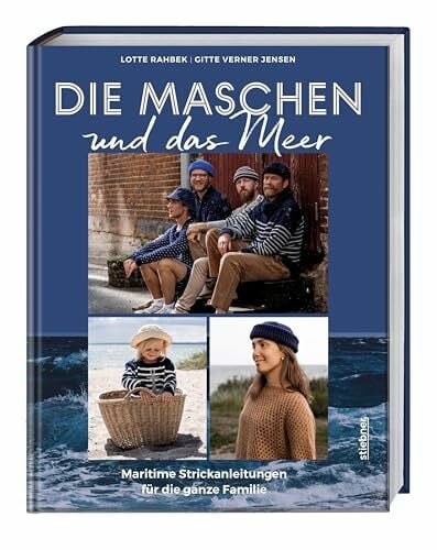 Verner Jensen, Gitte Die Maschen und das Meer: Maritime Strickanleitungen für die ganze Familie. Das nordische Strickbuch mit Strickanleitungen für Pullover, Mützen und Tücher stricken für Damen, Herren und Kinder