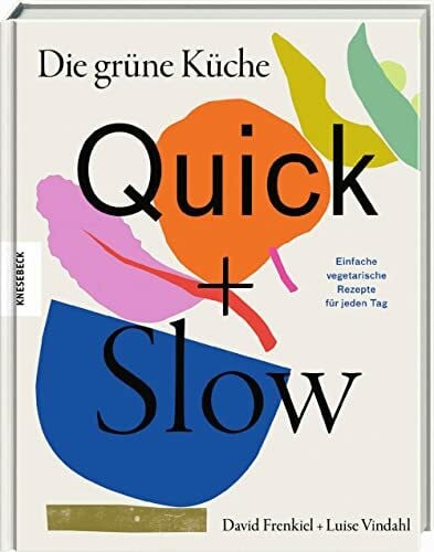 Beuchelt, Wolfgang Die grüne Küche – Quick + Slow: Einfache vegetarische Rezepte für jeden Tag